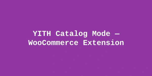 YITH Catalog Mode Premium — Hide Prices and Disable Cart in WooCommerce