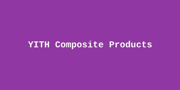 YITH Composite Products Premium — WooCommerce Configurable Kits