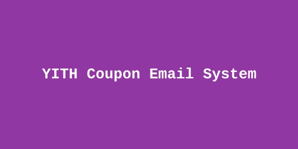 YITH Coupon Email System Premium — Automated Coupon Emails for WooCommerce