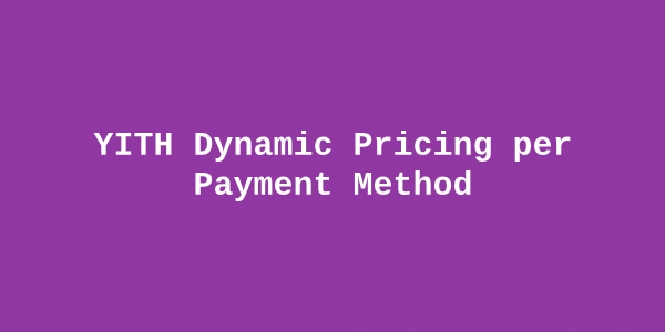 YITH Dynamic Pricing per Payment Method Premium — Payment-Based Surcharges and Discounts