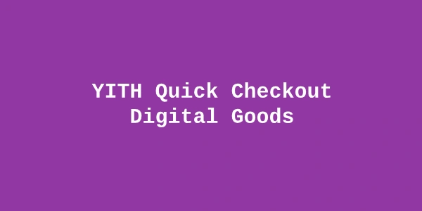 YITH Quick Checkout for Digital Goods Premium — Instant Digital Purchases