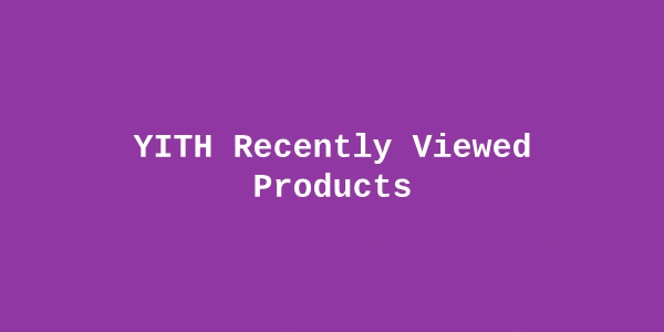 YITH Recently Viewed Products Premium — WooCommerce Browsing History