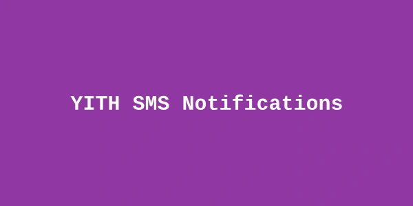 YITH SMS Notifications Premium — WooCommerce Order Alerts by SMS