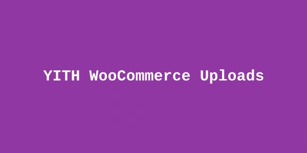 YITH WooCommerce Uploads Premium — Customer File Uploads for Orders