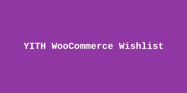 YITH WooCommerce Wishlist Premium — Save-for-Later for WooCommerce