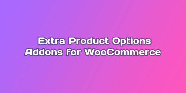 Extra Product Options & Add-Ons for WooCommerce